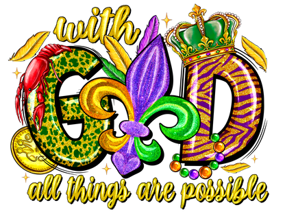 With God all things are possible (Mardi Gras Theme)